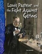 Louis Pasteur and the Fight Against Germs