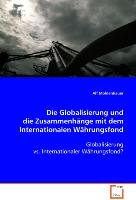 Die Globalisierung und die Zusammenhänge mit demInternationalen Währungsfond