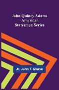 John Quincy Adams , American Statesmen Series