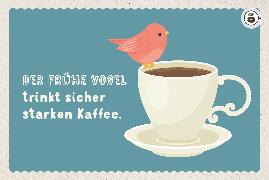 Der frühe Vogel trinkt sicher starken Kaffee.