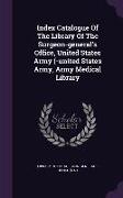 Index Catalogue of the Library of the Surgeon-General's Office, United States Army (-United States Army, Army Medical Library