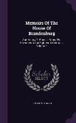 Memoirs of the House of Brandenburg: And History of Prussia, During the Seventeenth and Eighteenth Centuries, Volume 1