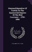 Personal Narrative of Travels to the Equinoctial Regions of the New Continent ... 1799-1804