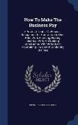 How to Make the Business Pay: A Practical Treatise on Business Management for Contractors in Sheet Metal Work, Plumbing, Heating, Electrical Work, a