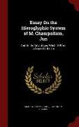 Essay on the Hieroglyphic System of M. Champollion, Jun: And on the Advantages Which It Offers to Sacred Criticism