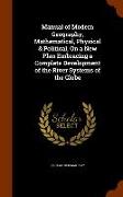 Manual of Modern Geography, Mathematical, Physical & Political, on a New Plan Embracing a Complete Development of the River Systems of the Globe