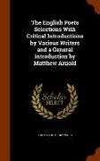 The English Poets Selections with Critical Introductions by Various Writers and a General Introduction by Matthew Arnold