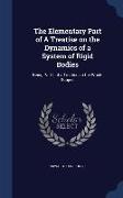 The Elementary Part of a Treatise on the Dynamics of a System of Rigid Bodies: Being Part I. of a Treatise on the Whole Subject