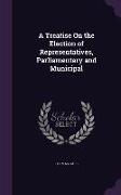 A Treatise On the Election of Representatives, Parliamentary and Municipal