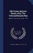 Old Towns and New Needs, Also, the Town Extension Plan: Being the Warburton Lectures for 1912