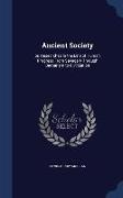 Ancient Society: Or, Researches in the Line of Human Progress from Savagery Through Barbarism to Civilization