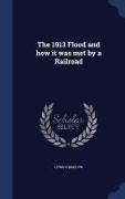 The 1913 Flood and How It Was Met by a Railroad