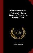History of Modern Philosophy from Nicolas of Cusa to the Present Time