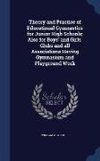 Theory and Practice of Educational Gymnastics for Junior High Schools, Also for Boys' and Girls' Clubs and All Associations Having Gymnasium and Playg