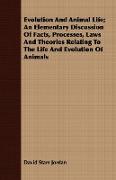 Evolution and Animal Life, An Elementary Discussion of Facts, Processes, Laws and Theories Relating to the Life and Evolution of Animals