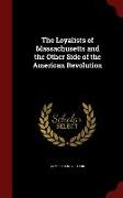 The Loyalists of Massachusetts and the Other Side of the American Revolution