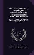 The History of the Rise, Progress, and Establishment, of the Independence of the United States of America: Including an Account of the Late War, And o