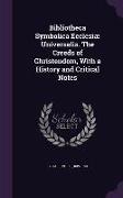 Bibliotheca Symbolica Ecclesiae Universalis. the Creeds of Christendom, with a History and Critical Notes