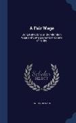 A Fair Wage: Being Reflections on the Minimium Wage and Some Economic Problems of To-Day