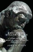 Kant and His English Critics - A Comparison of Critical and Empirical Philosophy