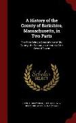 A History of the County of Berkshire, Massachusetts, in Two Parts: The First Being a General View of the County, The Second, an Account of the Several