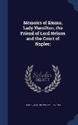 Memoirs of Emma, Lady Hamilton, the Friend of Lord Nelson and the Court of Naples