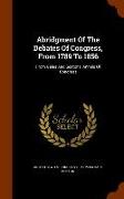 Abridgment of the Debates of Congress, from 1789 to 1856: From Gales and Seatons' Annals of Congress