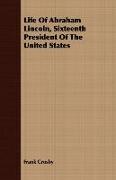 Life of Abraham Lincoln, Sixteenth President of the United States