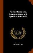 Patrick Henry, Life, Correspondence and Speeches Volume 02