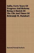 India, Forty Years of Progress and Reform, Being a Sketch of the Life and Times of Behramji M. Malabari