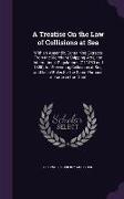 A Treatise On the Law of Collisions at Sea: With an Appendix, Containing Extracts From the Merchant Shipping Acts, the International Regulations (Of 1