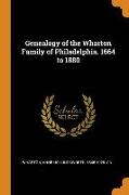 Genealogy of the Wharton Family of Philadelphia. 1664 to 1880