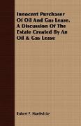 Innocent Purchaser of Oil and Gas Lease. a Discussion of the Estate Created by an Oil & Gas Lease