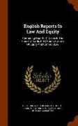 English Reports in Law and Equity: Containing Reports of Cases in the House of Lords, Privy Council, Courts of Equity and Common Law