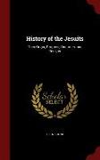 History of the Jesuits: Their Origin, Progress, Doctrines, and Designs