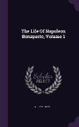 The Life Of Napoleon Bonaparte, Volume 1
