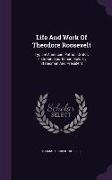 Life and Work of Theodore Roosevelt: Typical American, Patriot, Orator, Historian, Sportsman, Soldier, Statesman and President