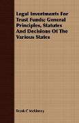 Legal Investments for Trust Funds, General Principles, Statutes and Decisions of the Various States