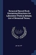 Botanical Record Book Containing Directions for Laboratory Work in Botany, List of Botanical Terms