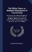 The Bhilsa Topes, or, Buddhist Monuments of Central India: Comprising a Brief Historical Sketch of the Rise, Progress, and Decline of Buddhism, With a