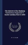 The History of the Banking Institutions Organized in South Carolina Prior to 1860
