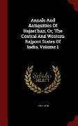 Annals And Antiquities Of Rajast'han, Or, The Central And Western Rajpoot States Of India, Volume 1