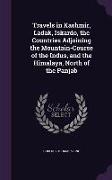 Travels in Kashmir, Ladak, Iskardo, the Countries Adjoining the Mountain-Course of the Indus, and the Himalaya, North of the Panjab