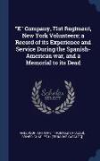 K Company, 71st Regiment, New York Volunteers, a Record of its Experience and Service During the Spanish-American war, and a Memorial to its Dead