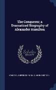 The Conqueror, a Dramatized Biography of Alexander Hamilton