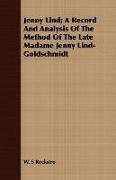 Jenny Lind, A Record and Analysis of the Method of the Late Madame Jenny Lind-Goldschmidt