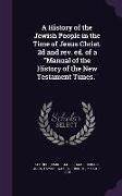 A History of the Jewish People in the Time of Jesus Christ. 2D and REV. Ed. of a Manual of the History of the New Testament Times