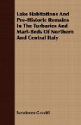 Lake Habitations and Pre-Historic Remains in the Turbaries and Marl-Beds of Northern and Central Italy