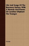 Life and Songs of the Baroness Nairne, with a Memoir and Poems of Caroline Oilphant the Younger