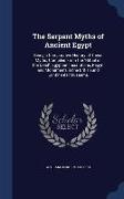 The Serpent Myths of Ancient Egypt: Being a Comparative History of These Myths, Compiled from the Ritual of the Dead, Egyptian Inscriptions, Papyri an